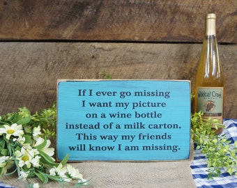 If I Ever Go Missing I want my picture on a wine bottle instead of milk carton. Rustic Wine Lovers Sign