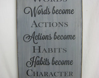 Thoughts become Words Words become Actions Actions become Habits Habits become Character Character is Everything Great Gift Rustic & Classy