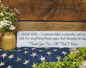 Dear God, I wanna take a minute not to ask for anything from you but simply to say Thank You For All That I Have Rustic Style Christian Sign