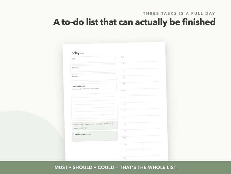 May include: A white daily planner page with the text "THREE TASKS IS A FULL DAY" and "A to-do list that can actually be finished". It features sections for "MUST", "SHOULD", "COULD", a "Brain parking list", "GENTLE CARE", and "One win today".