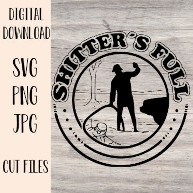 May include: Black and white graphic design of a circle with the text "Shitter's Full" around the outside. Inside the circle is a silhouette of a person standing in a forest.