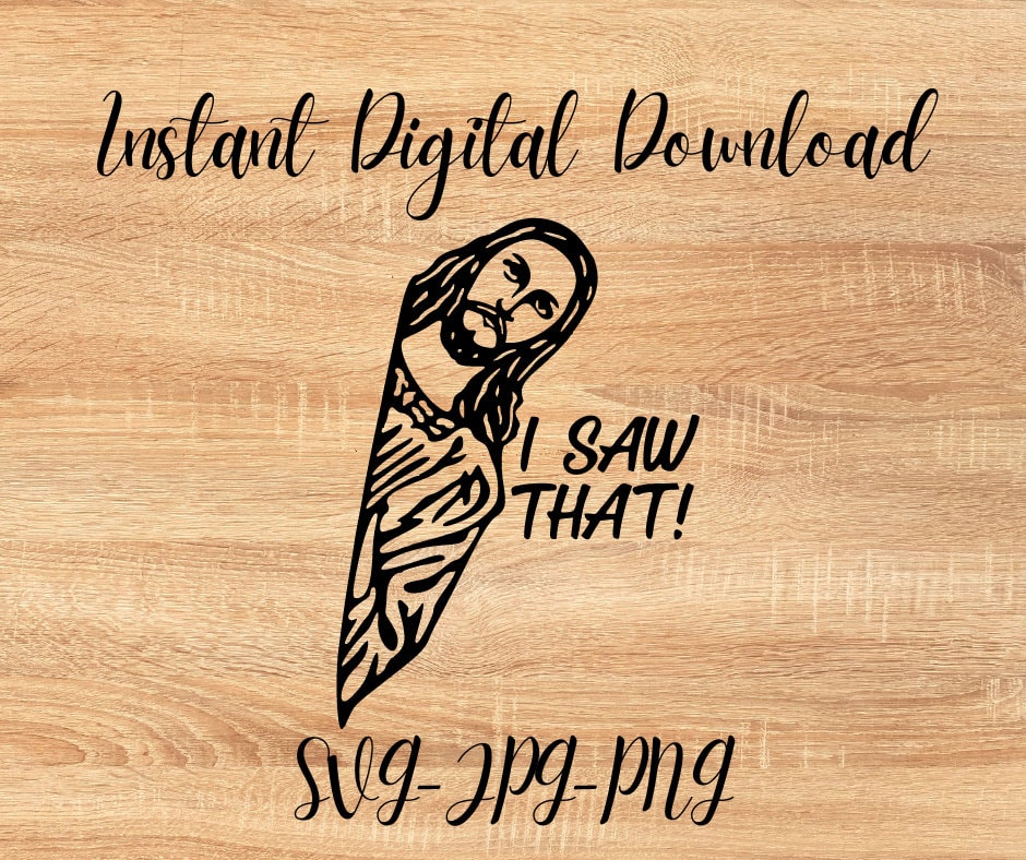 Jesus SVG | I Saw That SVG | Christian Cut File | Easter PNG | Religious Sublimation Design | Faith T-Shirt & Hat Decal | Cricut a Silhouett