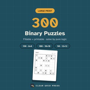 May include: A digital graphic for a collection of 300 Binary Puzzles with large print. The text reads: LARGE PRINT, 300 Binary Puzzles, Fillable + printable, solve by pure logic, 150 8x8, 100 10x10, 50 12x12, and CLEAR GRID PRESS. A puzzle grid is shown.