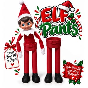 May include: A toy elf with a red hat, white collar, and red suit, wearing black boots. Beside it is a pair of red pants with black boots. Text reads: ELF Pants, Dress Your Elf in Style!, and Make Your Elf Even More Magical! with holly accents.