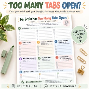 May include: A mental reset worksheet titled My Brain Has Too Many Tabs Open, featuring eight numbered sections with checkboxes for organising thoughts, tasks, and priorities, including a brain dump, to-do list, and next steps section.
