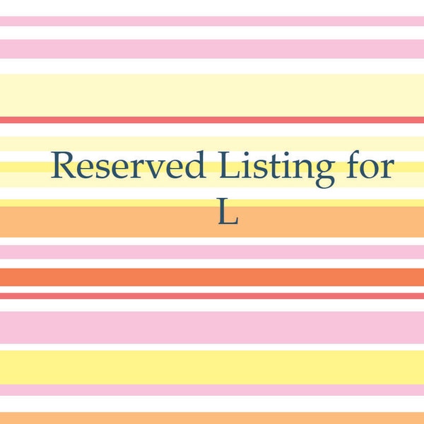 Reserved Listing for L