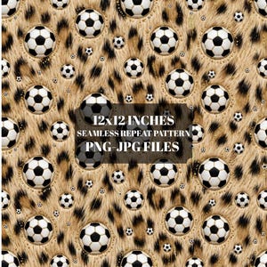 May include: A seamless digital pattern featuring black and white soccer balls scattered across a tan and brown leopard print background. The image includes the text 12x12 INCHES SEAMLESS REPEAT PATTERN PNG-JPG FILES centered in the middle.