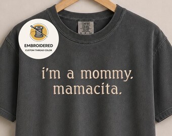 Embroidered "I'm a Mommy Mamacita" Comfort Colors T-Shirt, Mama Quote Tee