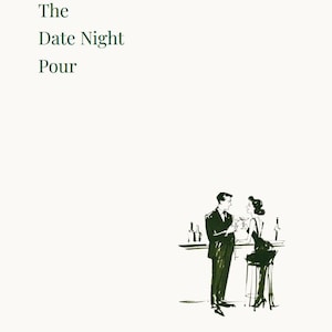 Puede incluir: Una impresión blanca con el texto en verde oscuro The Date Night Pour en la parte superior izquierda y The Date Night Pour 1 en la parte inferior derecha. Una ilustración en tinta verde oscuro muestra a dos personas en una barra con copas.