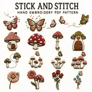 Peut inclure: Une collection de motifs de broderie à la main intitulée STICK AND STITCH HAND EMBROIDERY PDF PATTERN. L'ensemble présente divers motifs brodés incluant des papillons, des champignons, des maisons-champignons, des marguerites et des fleurs.