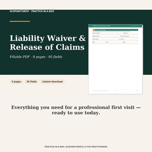 May include: A digital document titled Liability Waiver & Release of Claims for acupuncturists. The fillable PDF contains 9 pages and 95 fields. The layout features dark green and cream colors with text including Practice-in-a-Box and Practice Information.