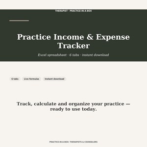 May include: A digital Practice Income & Expense Tracker Excel spreadsheet with 6 tabs. The dark green header displays the title and the text: Therapist Practice-in-a-Box. Below, the text reads: Track, calculate and organise your practice.