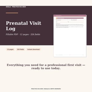 May include: A digital Prenatal Visit Log document featuring 12 pages and 326 fillable fields. The layout includes a header labeled Doula Practice-in-a-Box and a preview of a form titled Prenatal Visit Log with sections for practice information.