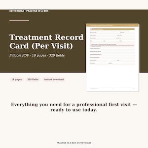 May include: A digital esthetician practice-in-a-box treatment record card fillable PDF with 18 pages and 329 fields. The document features a brown header with white text, a preview of a form, and the text: Everything you need for a professional first visit.