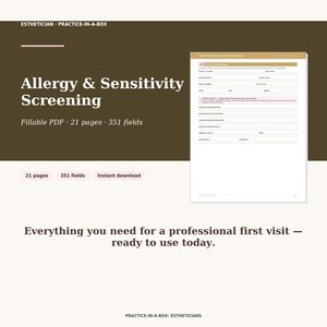 May include: A digital document titled Allergy & Sensitivity Screening, part of an Esthetician Practice-in-a-Box set. The fillable PDF contains 21 pages and 351 fields, featuring a form for client information, medical history, and critical alerts.
