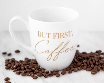 But First Coffee Mug, Gold Custom Coffee Mugs, Morning Mug, Gift for Her, Hostess Gift, Coffee Lover, Calligraphy Unique Coffee Mugs, Bride