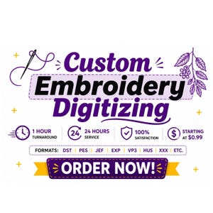 May include: A graphic advertisement for custom embroidery digitizing services. The text reads Custom Embroidery Digitizing, 1 Hour Turnaround, 24 Hours Service, 100% Satisfaction, Starting at $0.99, Formats: DST, PES, JEF, EXP, VP3, HUS, XXX, Etc., Order Now!