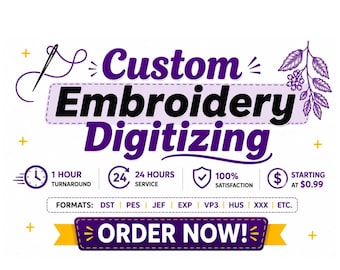 May include: A graphic advertisement for custom embroidery digitizing services. The text reads Custom Embroidery Digitizing, 1 Hour Turnaround, 24 Hours Service, 100% Satisfaction, Starting at $0.99, Formats: DST, PES, JEF, EXP, VP3, HUS, XXX, Etc., Order Now!