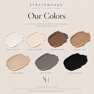 May include: A color palette chart titled STRATENHAUS Objects for Modern Living, Our Colors. It displays seven paint swatches labeled Matte White, Matte Cream, Matte Brown, Desert Tan, Sand Beige, Matte Grey, and Matte Black. The bottom includes the URL STRATENHAUS.ETSY.COM and the text Timeless Design, Purposeful Living.