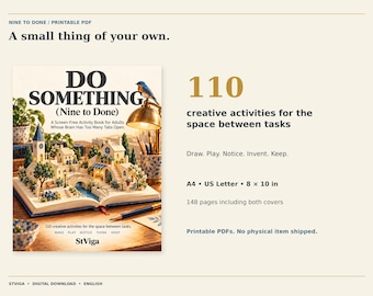 May include: A printable activity book titled Do Something (Nine to Done) featuring 110 creative activities for adults. The cover displays a miniature village scene built on an open book, with text including Draw, Play, Notice, Invent, Keep, and StViga. Dimensions are A4, US Letter, and 8 x 10 inches, with 148 pages total.