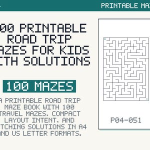 May include: A digital document titled 100 PRINTABLE ROAD TRIP MAZES FOR KIDS WITH SOLUTIONS, featuring a pixelated font on a light background. The document includes a sample maze labeled P04-051 and text describing 100 travel mazes in A4 and US letter formats.