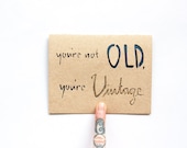 Funny Birthday Card: laser cut "You're not OLD, You're VINTAGE"