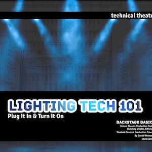 May include: A book cover titled LIGHTING TECH 101 Plug It In & Turn It On, featuring a technical theatre lighting plot background with blue stage light beams. The text includes BACKSTAGE BASICS, School Theatre Production Toolkit, and Sarah Weinstein.