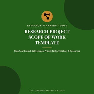 May include: A dark green digital template titled Research Project Scope of Work Template, featuring a tan circular icon with a black abstract symbol, and the text Map Your Project Deliverables, Project Tasks, Timeline, & Resources at the bottom.