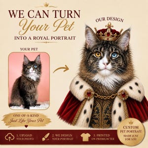 May include: A digital graphic showing a cat transformed into a royal portrait. Text reads: WE CAN TURN Your Pet INTO A ROYAL PORTRAIT, OUR DESIGN, YOUR PET, ONE-OF-A-KIND Just Like Your Pet, 1. UPLOAD YOUR PHOTO, 2. WE DESIGN YOUR PORTRAIT, 3. PRINTED ON PREMIUM TEE, CUSTOM PET PORTRAIT MADE JUST FOR YOU.