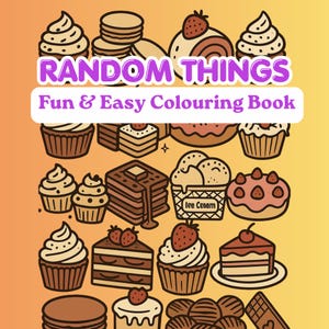 May include: A coloring book cover with a gradient orange background featuring the text RANDOM THINGS Fun & Easy Colouring Book. The design includes various line art illustrations of desserts like cupcakes, pancakes, waffles, and cakes.