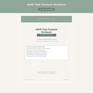 May include: A digital ADHD Task Paralysis Workbook with a 21-Day Micro-Start system. The document features a sage green and cream color scheme, including instructions on how to use the workbook, fillable fields, and a guide for adults.