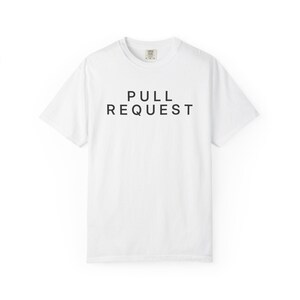 Pull Request Shirt, Git Developer Tee, Software Engineer T-Shirt, Programmer Gift, Coding Shirt, GitHub Developer Tee, Comfort Colors 1717 image 2