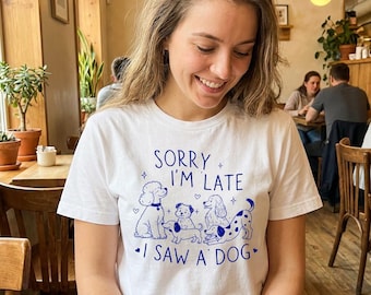 T-shirt « Désolé, j'ai vu un chien » | Cadeau humoristique pour les amoureux des chiens (unisexe)