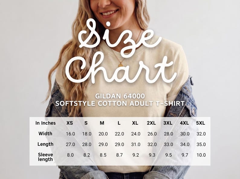 May include: A Gildan 64000 Softstyle cotton adult t-shirt size chart featuring white text on a semi-transparent background. The chart lists widths, lengths, and sleeve lengths in inches for sizes XS through 5XL, displayed over a cream-colored t-shirt.