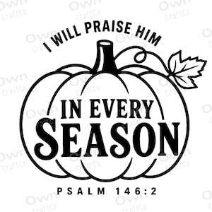 May include: A black and white graphic design featuring a pumpkin illustration with a single leaf and vine. The text reads I WILL PRAISE HIM IN EVERY SEASON and PSALM 146:2. The design is presented in a clean, bold, high-contrast black line art style.