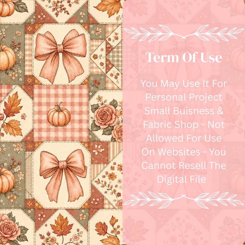 May include: A digital fabric pattern featuring a patchwork design of pumpkins, bows, roses, and autumn leaves in shades of orange, cream, and sage green. The right side displays white text: Term Of Use You May Use It For Personal Project Small Buisness & Fabric Shop - Not Allowed For Use On Websites - You Cannot Resell The Digital File.