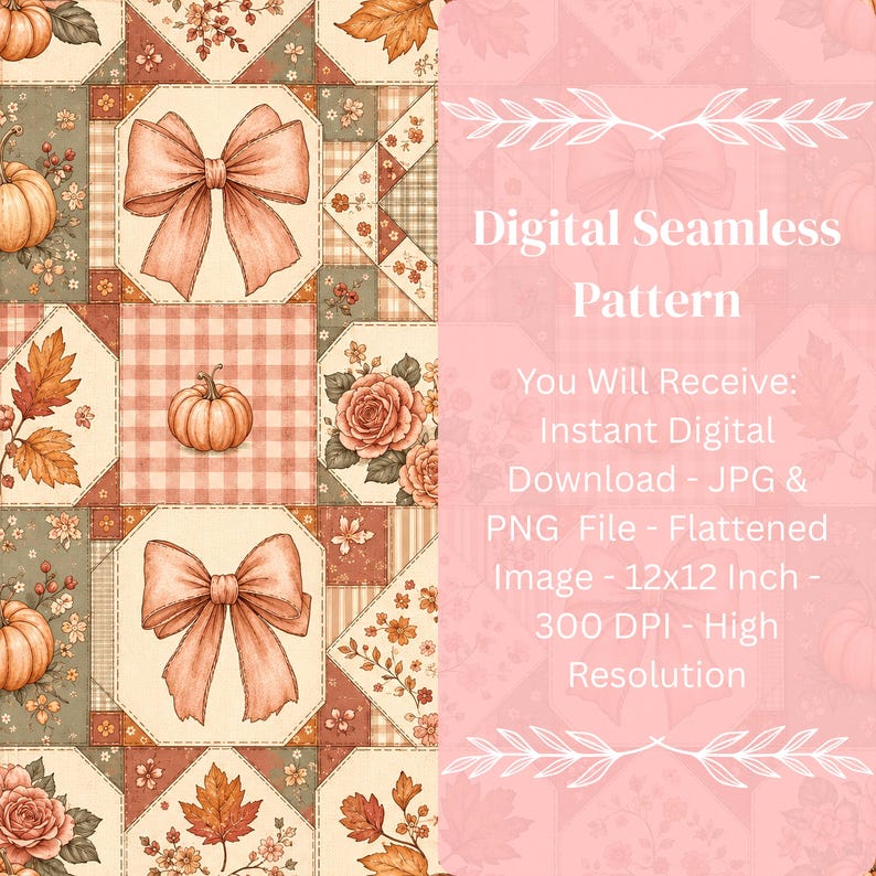 May include: A digital seamless pattern featuring a patchwork design with illustrations of pumpkins, bows, autumn leaves, and roses in shades of orange, cream, and sage green. The text reads: Digital Seamless Pattern, You Will Receive: Instant Digital Download - JPG & PNG File - Flattened Image - 12x12 Inch - 300 DPI - High Resolution.