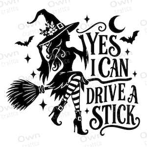 May include: A black silhouette graphic featuring a witch wearing a pointed hat with flowers, sitting on a broomstick. The design includes two bats, a crescent moon, stars, and the text: YES I CAN DRIVE A STICK, written in a decorative font.