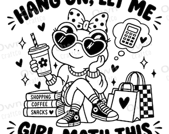 Girl Math SVG, Hang On Let Me Girl Math This PNG, Funny Shopping Coffee Design, Girly Cricut Cut File, T-Shirt Sublimation Digital Downloads