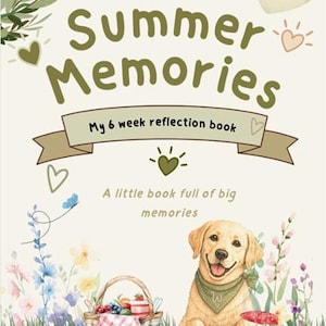 May include: A reflection book cover titled Summer Memories My 6 week reflection book A little book full of big memories featuring a golden retriever wearing a green bandana, a picnic basket with fruit, a small rabbit, and wildflowers on a cream background.