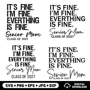 May include: Four black text designs on a white background. Each design features the phrase IT'S FINE. I'M FINE. EVERYTHING IS FINE. followed by the script text Senior Mom and the block text CLASS OF 2027. The bottom bar displays SVG + PNG + EPS + JPG + DXF.
