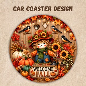 May include: A circular car coaster design featuring a scarecrow wearing a hat with sunflowers, surrounded by pumpkins, autumn leaves, birds, and a wooden sign that reads WELCOME FALL. The background is a rustic wood panel with string lights.