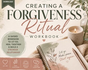 Creating a Forgiveness Ritual Workbook: A Guided Workbook to Let Go, Heal Together & Build a Stronger Relationship