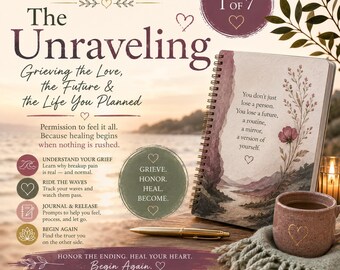 The Unraveling: Grieving the Love, the Future & the Life You Planned — The Becoming Series (Series 5 - Journal 1 of 7)