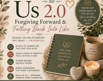 Us 2.0: Forgiving Forward & Falling Back Into Like — Mending Us Series (Series 3 - Journal 5 of 5)