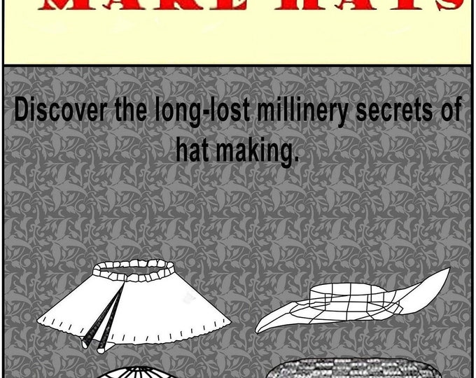 How to Make Hats, The Long Lost Millinery Secrets of Hat Making in HD PDF
