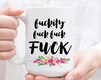 Mug, Fuckity Fuck Fuck Fuck. Funny coffee mugs for her. Offensive Gift, cuss word tea cup. MATURE Mugs by Wildly Inappropriate ®