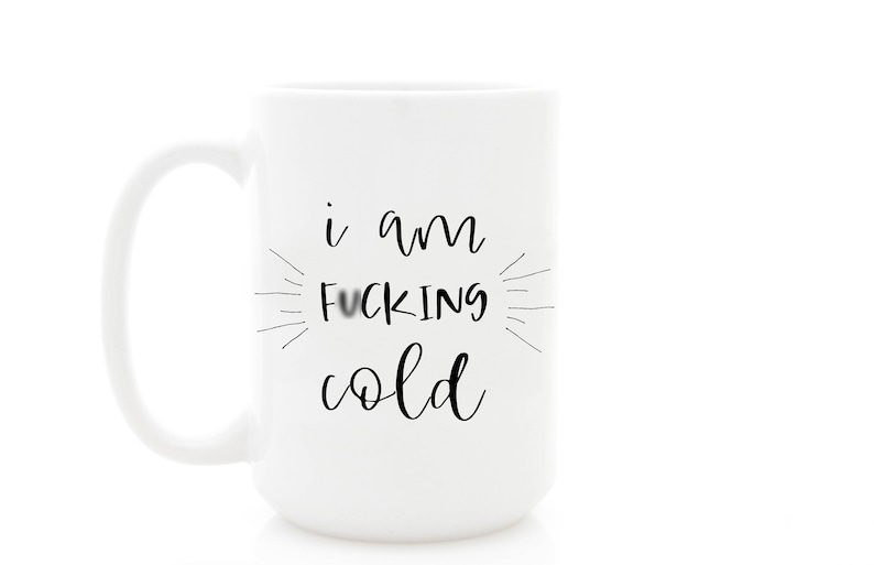 I Am Fcking Cold Funny Coffee Mug Christmas Gift Bad Word Etsy