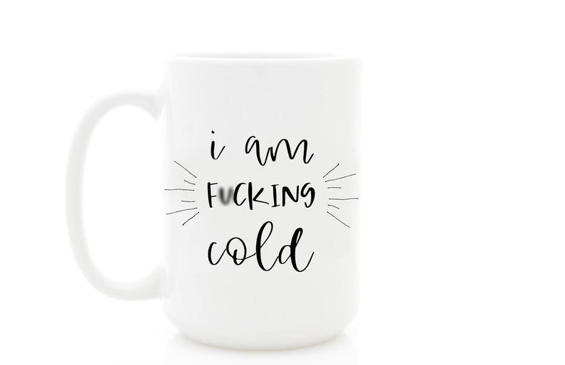 I Am Fcking Cold Funny Coffee Mug Christmas Gift Bad Word Etsy