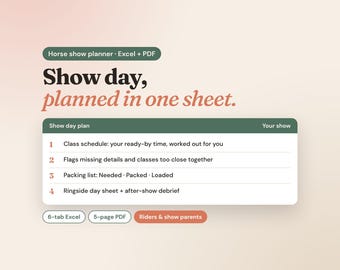 Può includere: Un pianificatore digitale per concorsi ippici in formato Excel e PDF. Il testo recita: Horse show planner, Show day, planned in one sheet, Show day plan, Class schedule, Flags missing details, Packing list, Ringside day sheet, 6-tab Excel, 5-page PDF.